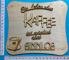 Lade das Bild in den Galerie-Viewer, Schriftzug "Ein Leben ohne Kaffee ist möglich aber sinnlos" aus Holz