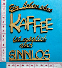 Lade das Bild in den Galerie-Viewer, Schriftzug "Ein Leben ohne Kaffee ist möglich aber sinnlos" aus Holz
