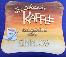Lade das Bild in den Galerie-Viewer, Schriftzug "Ein Leben ohne Kaffee ist möglich aber sinnlos" aus Holz