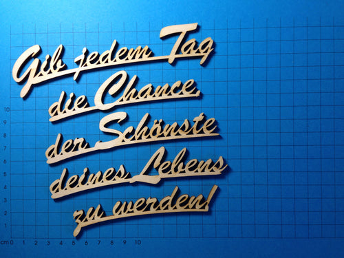 Gib jedem Tag die Chance der Schönste deines Lebenszu werden!5 zeilig geteilter Schriftzug in Schreibschrift aus Holz  Schriftzüge bemalen, Schriftzüge aus Holz, Schriftzug Bastelartikel, Bastelideen mit Holz, Holzteile bemalen, Eingangsschild, Herzlich willkommen Schriftzug, Basteln mit Holz, Holzkunst,  Schriftzüge aus Holz, Bastelideen mit Holz, Herzlich willkommen Schriftzug, Schriftzüge bemalen, Eingangsschild, Schriftzug Bastelartikel, Basteln mit Holz, Holzkunst, Holzteile bemalen,  SZH 2816