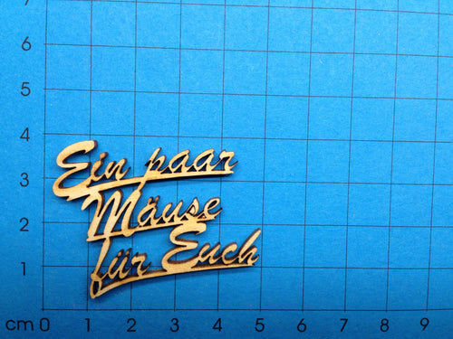Ein paar Mäuse für Euch 3 zeilig zusammen Schriftzug in Schreibschrift aus Holz Holzkunst, Geschenke verzieren, Karten Basteln, Schriftzug Bastelartikel, Geldgeschenke, Basteln mit Holz, Schriftzüge bemalen, Bastelideen mit Holz, Schriftzüge aus Holz, Holzteile bemalen, Eingangsschild,   SYH 86045